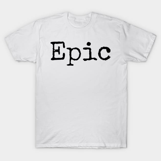 Epic - Motivational Word of the Year T-Shirt by ActionFocus